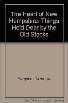 The Heart of New Hampshire: Things Held Dear by the Old Stocks The Heart of New Hampshire: Things Held Dear by the Old Stocks