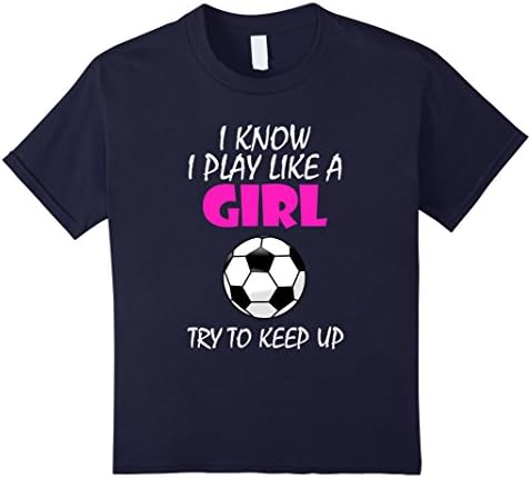 Kids I Know I Play Like A Girl Soccer T Shirt - Try To Keep Up 10 Navy