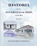 Historia de las Asambleas de Dios en Cuba. Tomo II (Spanish Edition) by Octavio Ríos Verdecia