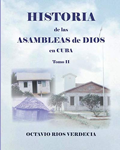 Historia de las Asambleas de Dios en Cuba. Tomo II (Spanish Edition) by Octavio Ríos Verdecia