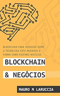 Livro Blockchain para Negócios: Como a tecnologia está mudando a forma como fazemos negócios