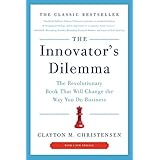The Innovator's Dilemma: The Revolutionary Book That Will Change the Way You Do Business