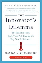 The Innovator's Dilemma: The Revolutionary Book That Will Change the Way You Do Business