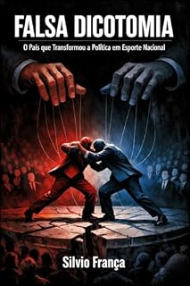 Livro Falsa Dicotomia : O País que Transformou a Política em Esporte Nacional