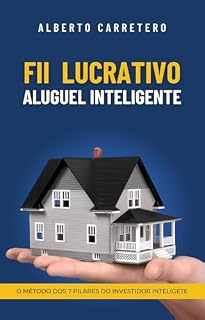 Investimento FII Lucrativo o Aluguel Inteligente: O Método dos 7 Pilares (Mestres do Dinheiro e Investimentos)