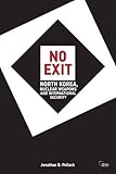 No Exit: North Korea, Nuclear Weapons, and International Security (Adelphi series)