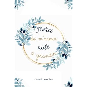 Merci de m’avoir aidé à grandir: très joli carnet de notes ligné A5 à offrir à sa maîtresse, maitre, atsem, nounou, institutrice, éducatrice en … scolaire | cadeau original et personnalisé