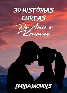Livro 30 histórias curtas de amor e romance: Livros de amor