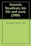 Antonio Stradivari, his life and work (1909)