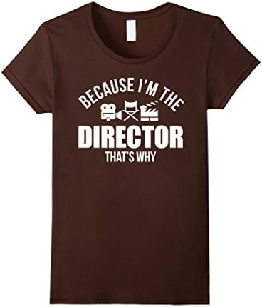 Womens Because I'm The-Director',That's-Why,Funny,Film,T-Shirt Medium Brown