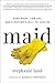 Maid: Hard Work, Low Pay, and a Mother's Will to Survive - Book by Stephanie Land