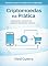 Livro Criptomoedas na Prática: Guia passo a passo do cadastro à primeira compra. (Cripto Fácil Livro 2)