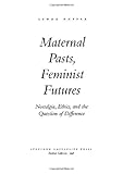 Maternal Pasts, Feminist Futures : Nostalgia, Ethics, and the Question of Difference, Huffer, Lynne, 0804730253
