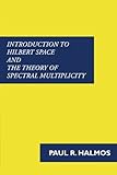 Introduction to Hilbert Space and the Theory of Spectral Multiplicity cover