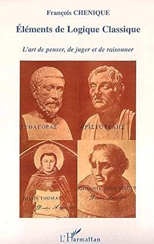 Download Eléments de logique classique : l'art de penser et de juger, l'art de raisonner PDF