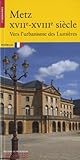 Metz XVIIe-XVIIIe siècle : Vers l'urbanisme des Lumières by 
