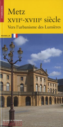 Metz XVIIe-XVIIIe siècle : Vers l'urbanisme des Lumières by Aurélien Davrius