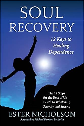 Soul Recovery - 12 Keys to Healing Dependence: The 12 Steps for the Rest of Us—A Path to Wholeness, Serenity and Success Soul Recovery - 12 Keys to Healing Dependence: The 12 Steps for the Rest of Us—A Path to Wholeness, Serenity and Success