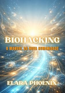 Livro Biohacking: O Manual da Nova Humanidade: Domine seu corpo, reescreva sua biologia e ative o seu máximo potencial