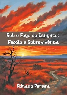 Livro SOB O FOGO DO CANGAÇO: PAIXÃO E SOBREVIVÊNCIA