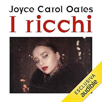 Joyce Carol Oates – I ricchi. Epopea americana (2018) Mp3 - 128kbps