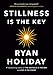 Stillness Is the Key - Book by Ryan Holiday