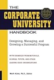 The Corporate University Handbook: Designing, Managing, and Growing a Successful Program