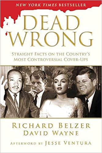 Dead Wrong Straight Facts On The Country S Most Controversial Cover Ups Belzer Richard Wayne David Ventura Jesse 9781620878705 Amazon Com Books