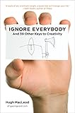 Ignore Everybody: and 39 Other Keys to Creativity by 