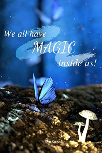 We all have magic inside us: Motivational Notebook - 150 Lined Pages Journal by Epic Selection with Inspirational Quote - Ideal Gift for Dreamers, ... and University - Suitable for Kiids (6x9 in) -  Paperback