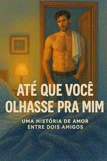 Livro Até Que Você Olhasse Pra Mim: Uma história de amor entre dois amigos