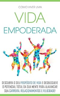 Livro EMPODERE-SE: Descubra o seu propósito de vida, e desbloqueie o seu potencial, para alavancar a sua carreira, relacionamentos, e a si como pessoa torne-se um homem alfa admirado e resiliente