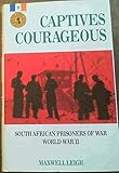 Captives courageous: South African prisoners of war, World War II (South Africans at War) by 