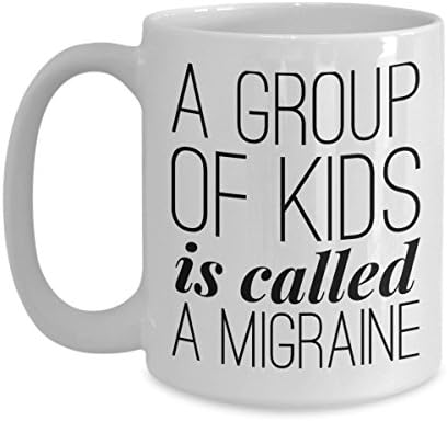 Sarcastic Teacher Coffee Mug - A Group Of Kids Is Called A Migraine - Funny Coworker Gag Gift Novelty Gag Coffee Mug Tea Cup