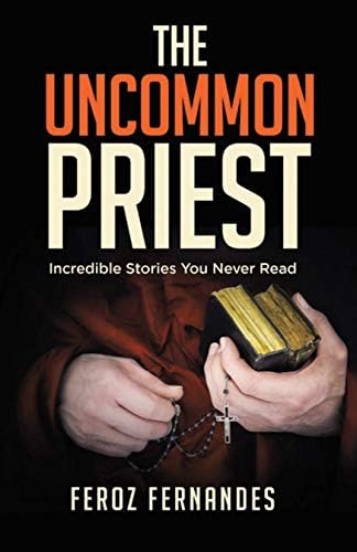 The Uncommon Priest: Incredible Stories You Never Read Kindle Edition