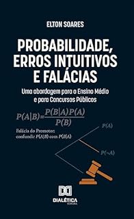 Probabilidade, Erros Intuitivos e Falácias: Uma abordagem para o Ensino Médio e para Concursos Públicos