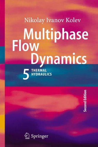 Multiphase Flow Dynamics 5: Nuclear Thermal Hydraulics, by Nikolay Ivanov Kolev Multiphase Flow Dynamics 5: Nuclear Thermal Hydraulics, by Nikolay Ivanov Kolev