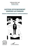 Lutter efficacement contre la fraude: Enjeux stratégiques et opérationnels (Perspectives organisationnelles) (French Edition) by Catherine Véret Jost, Nicolas Dufour