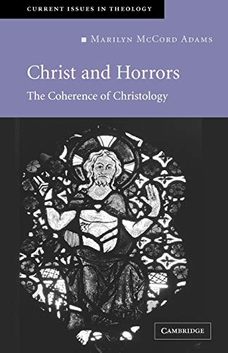 Christ and Horrors: The Coherence of Christology (Current Issues in Theology)