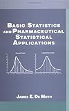 Basic Statistics and Pharmaceutical Statistical Applications, DeMuth, James E., 0824719670