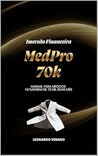 Livro MedPro 70k: O Manual Completo para Médicos Faturarem R$ 70 Mil por Mês: Treinamento financeiro e de carreira prático para médicos e futuros médicos alcançarem alto faturamento de forma inteligente