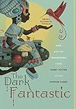 The Dark Fantastic: Race and the Imagination from Harry Potter to the Hunger Games (Postmillennial P by Ebony Elizabeth Thomas