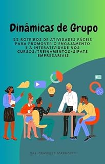 Livro Dinâmicas de Grupo : 22 Roteiros de Atividades Fáceis para Promover o Engajamento e a Interatividade nos Cursos/Treinamentos/SIPATs Empresariais