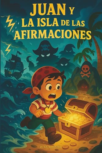 El Pirata Juan y la Isla de las Afirmaciones: Un cuento terapéutico para desarrollar amor propio, confianza y pensamiento positivo.