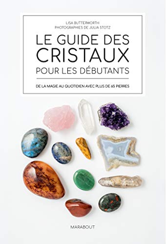 Le guide des cristaux pour les débutants : De la magie au quotidien avec plus de 65 pierres by 