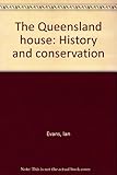 Front cover for the book The Queensland house: History and conservation by Ian Evans