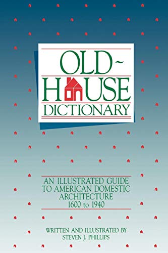Old House Dictionary by Steven J. Phillips
