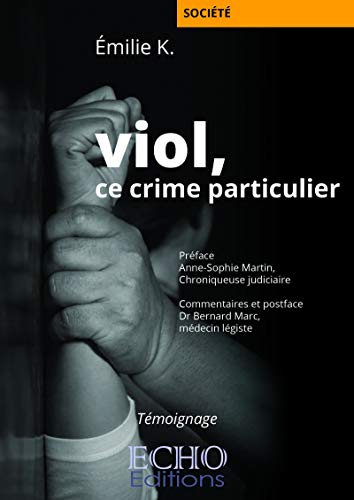 Viol, ce crime particulier: Une victime raconte (French Edition) by Emilie K.