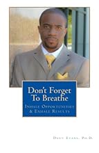 Don't Forget To Breathe: Inhale Opportunities & Exhale Results