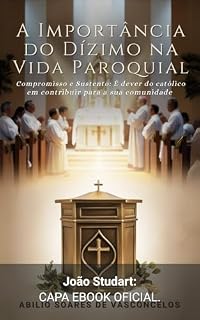 Livro A Importância do Dizimo na Vida Paroquial: Compromisso e Sustento: Dever do Católico em Contribuir para sua Comunidade
